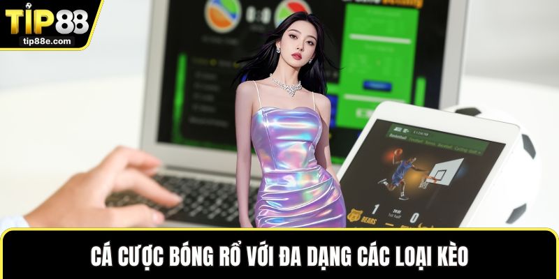 Cá cược bóng rổ với đa dạng các loại kèo