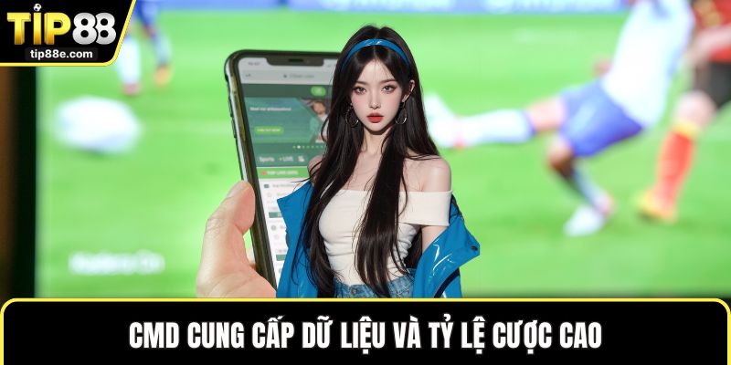 CMD cung cấp dữ liệu và tỷ lệ cược cao