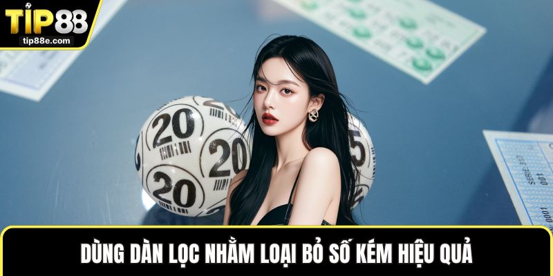 Dùng dàn lọc nhằm loại bỏ số kém hiệu quả