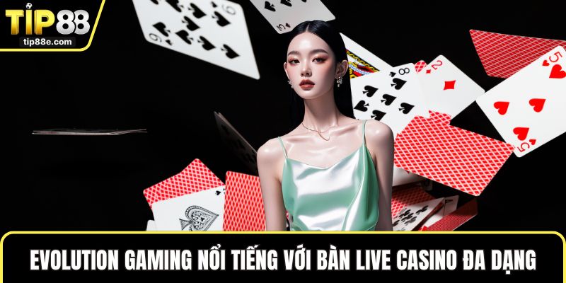 Evolution Gaming nổi tiếng với bàn live casino đa dạng