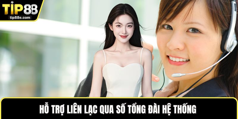 Hỗ trợ liên lạc qua số tổng đài hệ thống 