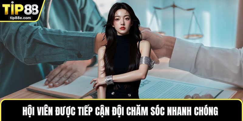 Hội viên được tiếp cận đội chăm sóc nhanh chóng 