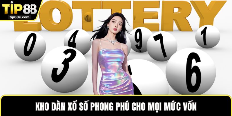 Kho dàn xổ số phong phú cho mọi mức vốn