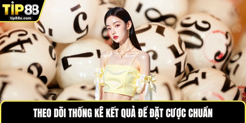 Theo dõi thống kê kết quả để đặt cược chuẩn