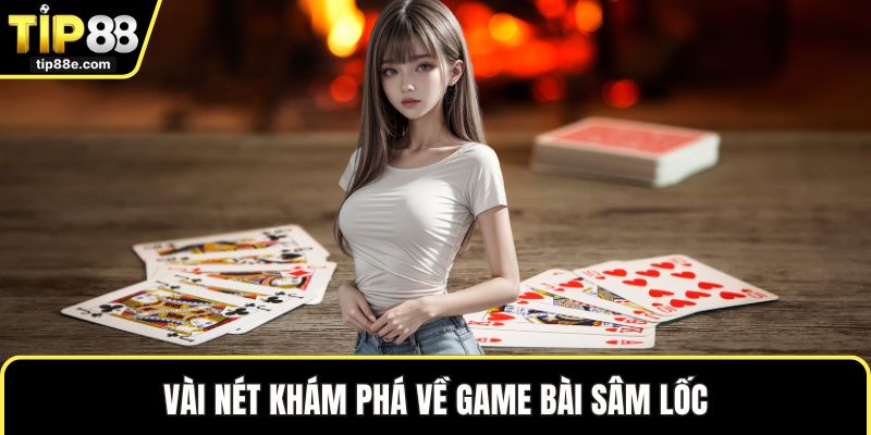 Vài nét khám phá về game bài sâm lốc