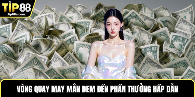 Vòng quay may mắn đem đến phần thưởng hấp dẫn